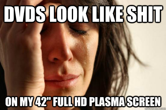 DVDs look like shit on my 42