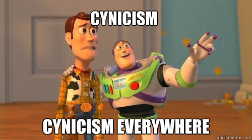 Cynicism  Cynicism everywhere  Buzz Kill