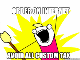 order on internet Avoid all custom tax  All The Things