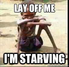 lay off me i'm starving - lay off me i'm starving  gapgirls
