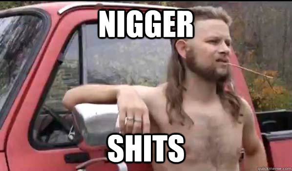 nigger Shits - nigger Shits  Almost Politically Correct Redneck