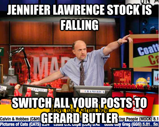 Jennifer Lawrence stock is falling switch all your posts to gerard butler  Mad Karma with Jim Cramer