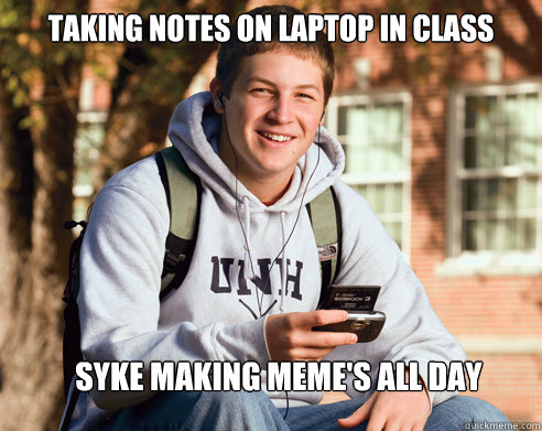 Taking notes on laptop in class Syke mAKING MEME'S ALL DAY - Taking notes on laptop in class Syke mAKING MEME'S ALL DAY  College Freshman