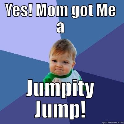 YES! MOM GOT ME A JUMPITY JUMP! Success Kid