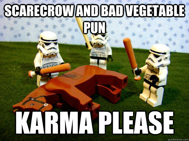 scarecrow and bad vegetable pun KARMA PLEASE  Karma Please