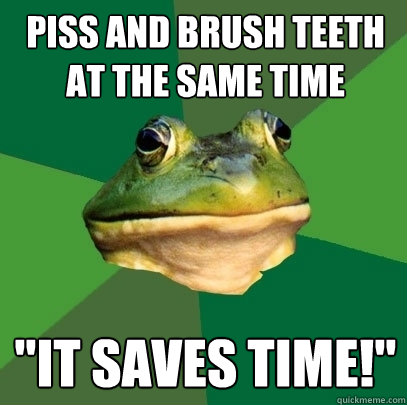 piss and brush teeth at the same time 