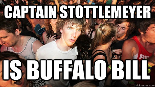Captain stottlemeyer is buffalo bill  Sudden Clarity Clarence