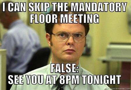 I CAN SKIP THE MANDATORY FLOOR MEETING FALSE: SEE YOU AT 8PM TONIGHT Schrute