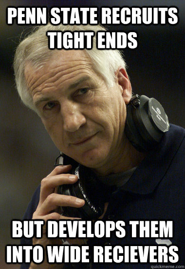 Penn State recruits tight ends but develops them into wide recievers  Jerry Sandusky
