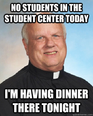 No students in the student center today I'm having dinner there tonight - No students in the student center today I'm having dinner there tonight  Integrity Sheridan