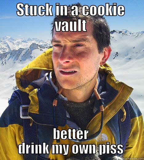 STUCK IN A COOKIE VAULT BETTER DRINK MY OWN PISS Bear Grylls