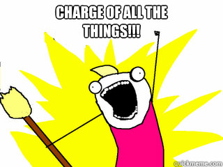 Charge of all the things!!!  All The Things