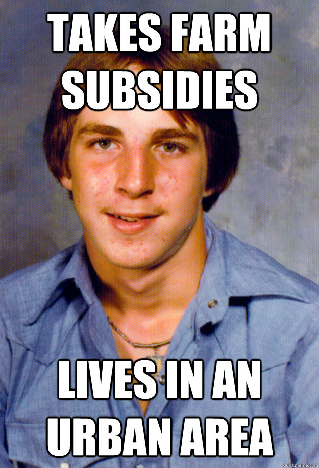 takes farm subsidies lives in an urban area - takes farm subsidies lives in an urban area  Old Economy Steven