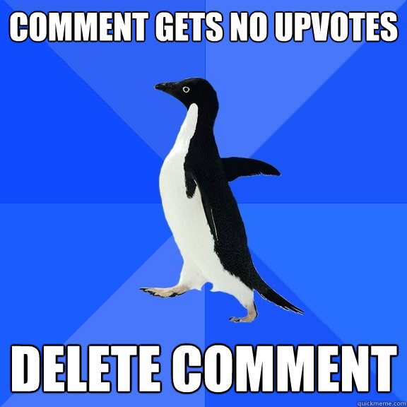 Comment gets no upvotes Delete comment  Socially Awkward Penguin