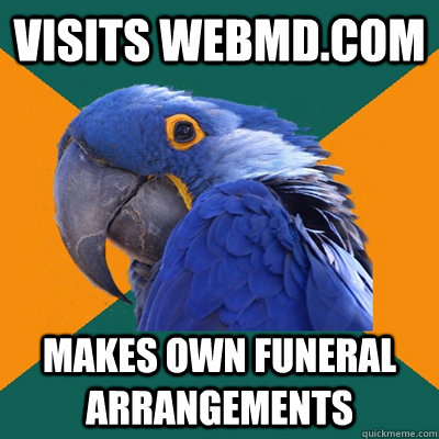Visits WEBMD.COm makes own funeral arrangements  Paranoid Parrot