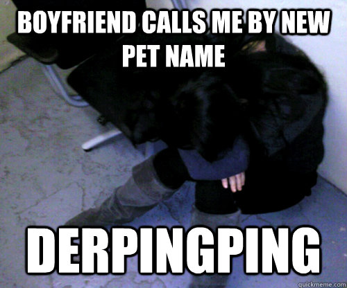boyfriend calls me by new pet name derpingping  Disappointed Asian Girl