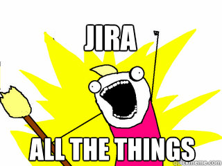 ALL THE THINGS JIRA  All The Thigns