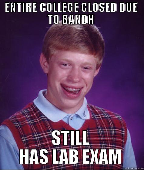 ENTIRE COLLEGE CLOSED DUE TO BANDH STILL HAS LAB EXAM Bad Luck Brian