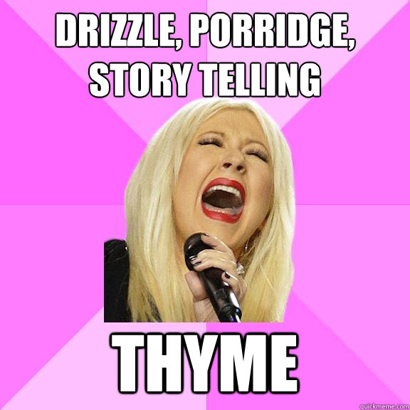 Drizzle, porridge, story telling THYME  Wrong Lyrics Christina