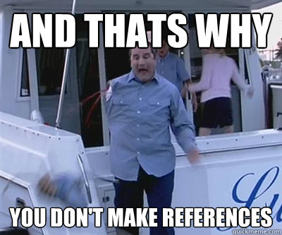 And thats why You don't make references  