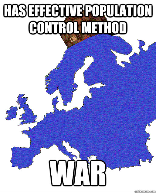 has effective population control method war  Scumbag Europe