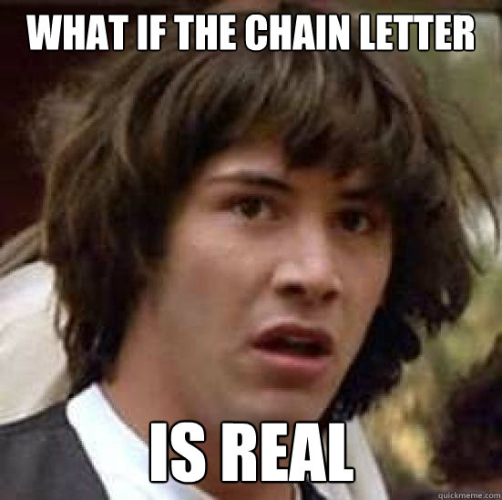WHAT IF THE CHAIN LETTER IS REAL  conspiracy keanu
