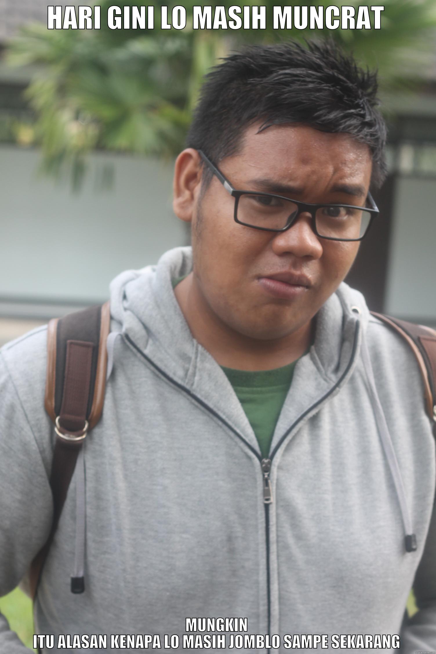 HARI GINI LO MASIH MUNCRAT MUNGKIN ITU ALASAN KENAPA LO MASIH JOMBLO SAMPE SEKARANG Misc