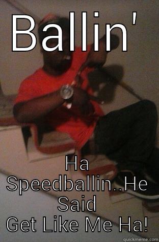 BALLIN' HA SPEEDBALLIN..HE SAID GET LIKE ME HA! Misc