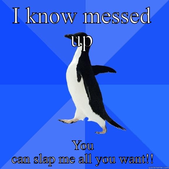 I KNOW MESSED UP YOU CAN SLAP ME ALL YOU WANT!! Socially Awkward Penguin