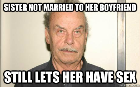 sister not married to her boyfriend still lets her have sex  