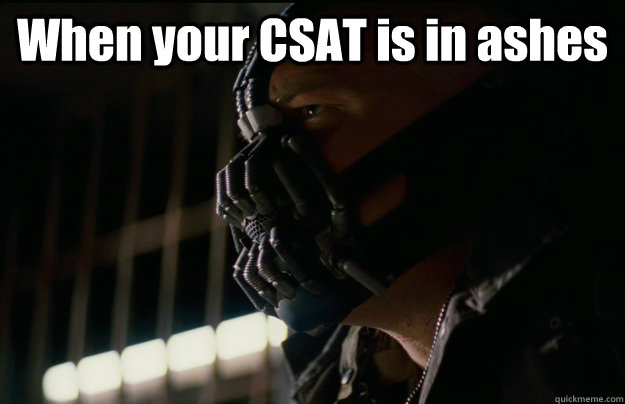 When your CSAT is in ashes   