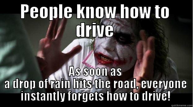 PEOPLE KNOW HOW TO DRIVE AS SOON AS A DROP OF RAIN HITS THE ROAD, EVERYONE INSTANTLY FORGETS HOW TO DRIVE! Joker Mind Loss