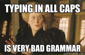 Typing in all caps is very bad grammar - Typing in all caps is very bad grammar  Grammar Nazi Aunt Josephine