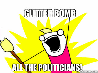 GLITTER BOMB All the politicians!  All The Things