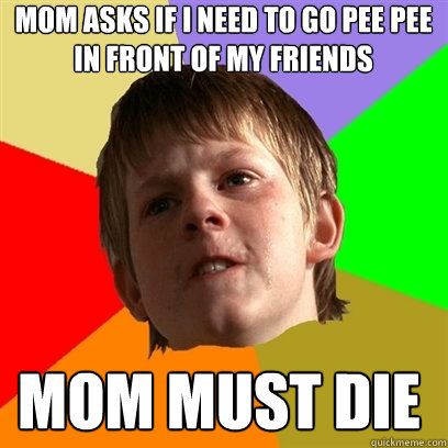 Mom asks if i need to go pee pee in front of my friends mom must die  Angry School Boy