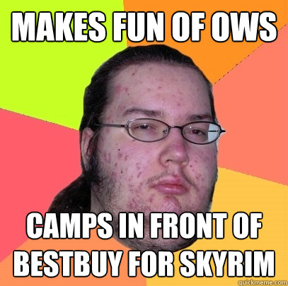 makes fun of ows camps in front of bestbuy for skyrim  Butthurt Dweller