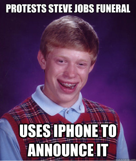 Protests Steve Jobs funeral uses iphone to announce it  Bad Luck Brian