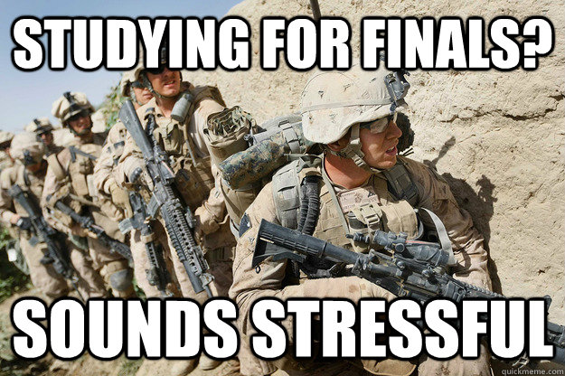 STUDYING for finals? Sounds stressful - STUDYING for finals? Sounds stressful  Whiny College Student