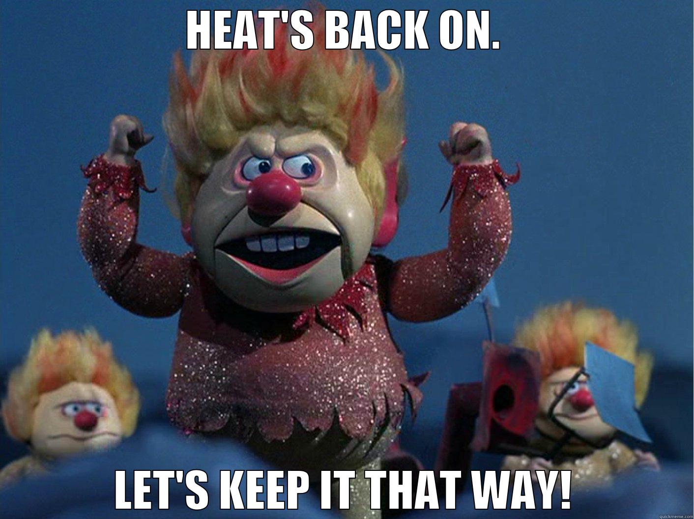 Heat miser, baby! - HEAT'S BACK ON. LET'S KEEP IT THAT WAY! Misc