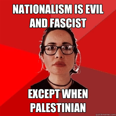 Nationalism is evil and fascist Except when Palestinian  Liberal Douche Garofalo