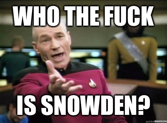 Who the fuck is Snowden?  Annoyed Picard HD
