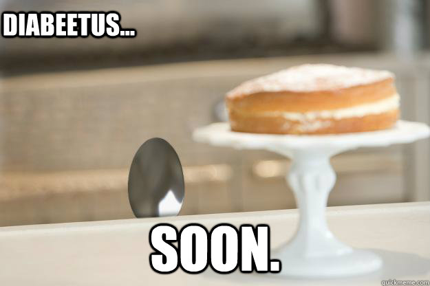SOON. Diabeetus...  Soon