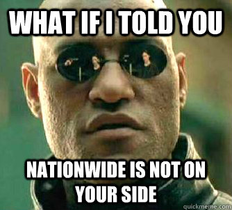 what if i told you nationwide is not on your side  Matrix Morpheus
