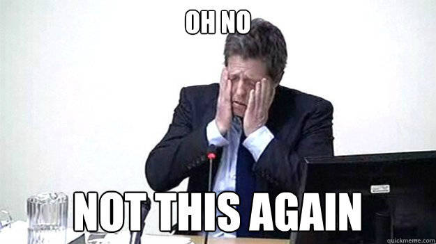 OH NO NOT THIS AGAIN - OH NO NOT THIS AGAIN  Hugh grant double facepalm