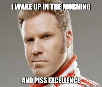 Excellence i i in morning piss up wake