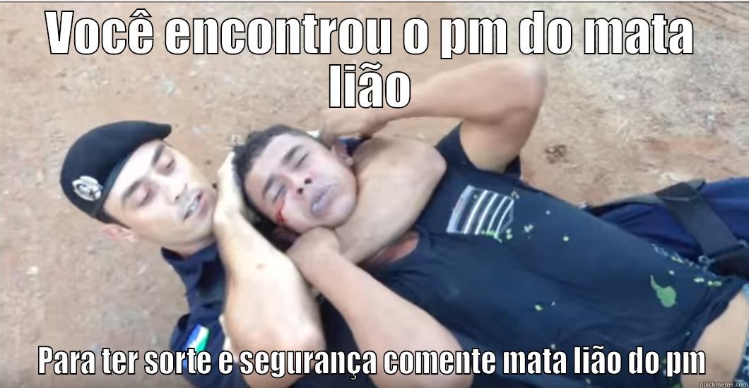 VOCÊ ENCONTROU O PM DO MATA LIÃO PARA TER SORTE E SEGURANÇA COMENTE MATA LIÃO DO PM Misc