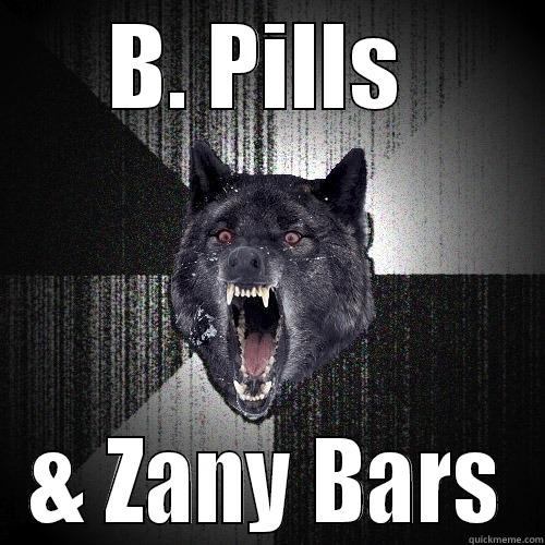 B. PILLS  & ZANY BARS Insanity Wolf
