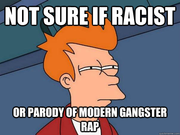 Not sure if racist or parody of modern gangster rap  Futurama Fry