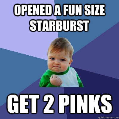 opened a fun size starburst get 2 pinks  Success Kid