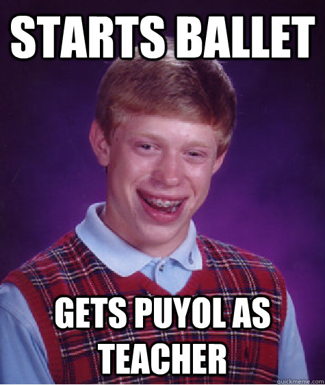 Starts ballet gets puyol as teacher  Bad Luck Brian